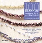 CIEN DISEÑOS PARA CREAR JOYAS CON ABALORIOS: GUÍA FÁCIL PARA HACER COLLARES, COLGANTES, BROCHES, BRA