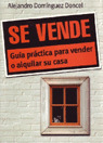 SE VENDE. GUIA PRACTICA PARA VENDER O ALQUILAR SU CASA