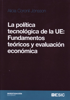 LA POLÍTICA TECNOLÓGICA DE LA UE: FUNDAMENTOS TEÓRICOS Y EVALUACIÓN ECONÓMICA