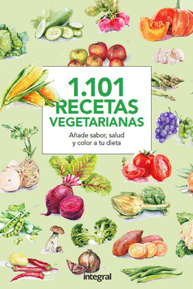 1.101 RECETAS VEGETARIANAS. AÑADE SABOR, SALUD Y COLOR A TU DIETA