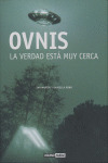 OVNIS, LA VERDAD ESTÁ MUY CERCA