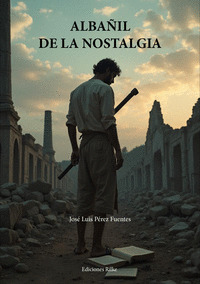 ALBAÑIL DE LA NOSTALGIA