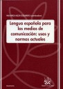 LENGUA ESPAÑOLA PARA LOS MEDIOS DE COMUNICACION: USOS Y NORMAS ACTUALES