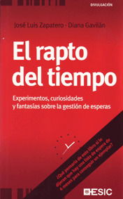 RAPTO DEL TIEMPO. EXPERIMENTOS, CURIOSIDADES Y FANTASIAS SOBRE LA GESTION DE