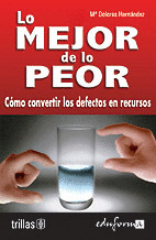 LO MEJOR DE LO PEOR. COMO CONVERTIR LOS DEFECTOS EN RECURSOS.