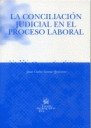 CONCILIACION JUDICIAL EN EL PROCESO LABORAL, LA