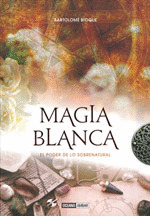 MAGIA BLANCA. EL PODER DE LO SOBRENATURAL