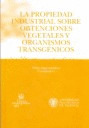 PROPIEDAD INDUSTRIAL SOBRE OBTENCIONES VEGETALES Y ORGANISMO TRANSGENICOS, LA