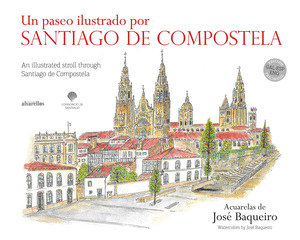 PASEO ILUSTRADO POR SANTIAGO DE COMPOSTELA, UN (ACUARELAS) (EDICIÓN TRILINGÜE GALLEGO - CASTELLANO - INGL