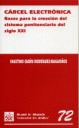 CARCEL ELECTRONICA. BASES PARA LA CREACION DEL SISTEMA PENITENCIARIO DEL SIGLO XXI