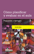 COMO PLANIFICAR Y EVALUAR EN EL AULA. PROPUESTAS  Y EJEMPLOS