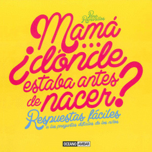 MAMA ¿DONDE ESTABA ANTES DE NACER?