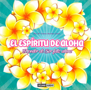 ESPIRITU DE ALOHA, EL -EL PODER DE SER FELIZ AHORA-