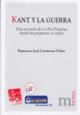 KANT Y LA GUERRA . UNA REVISION DE LA PAZ PERPETUA DESDE LAS PREGUNTAS ACTUALES
