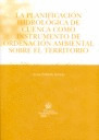 PLANIFICACION HIDROLOGICA DE CUENCACOMO INSTRUMENTO DE ORDENACION AMBIENTAL SOBRE EL TERRITORIO, LA