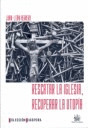 RESCATAR LA IGLESIA , RECUPERAR LA UTOPIA