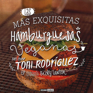 LAS MÁS EXQUISITAS HAMBURGUESAS VEGANAS DEL CHEF TONI RODRÍGEZ