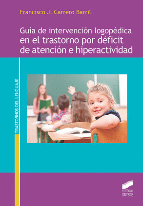 GUIA DE INTERVENCION LOGOPEDICA EN EL TRASTORNO POR DEFICIT DE ATENCION E HIPERA