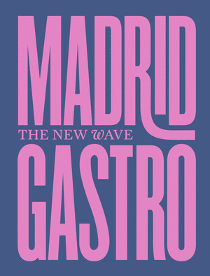 MADRID GASTRO. THE NEW WAVE