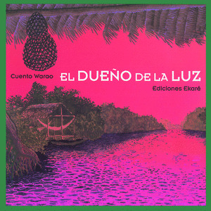 NI. EL DUEÑO DE LA LUZ (RUSTICA) (CUENTO WARAO)