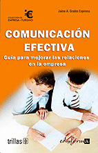 COMUNICACION EFECTIVA. GUIA PARA MEJORAR LAS RELACIONES EN LA EMPRESA