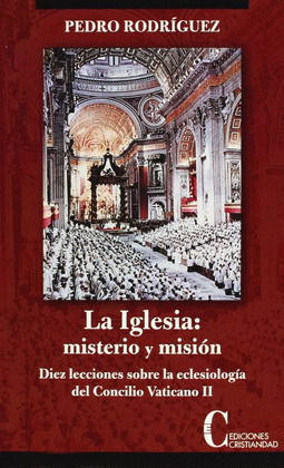 IGLESIA LA:MISTERIO Y MISION.DIEZ LECCIONES SOBRE ECLESIOLOGIA DE