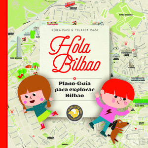 HOLA BILBAO. PLANO-GUIA PARA EXPLORAR BILBAO.