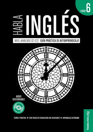 HABLA INGLÉS. LIBRO 6 (NIVEL AVANZADO C1-C2)