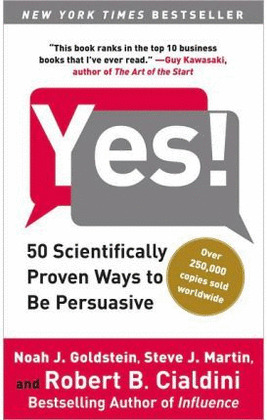 YES!: 50 SCIENTIFICALLY PROVEN WAYS TO BE PERSUASIVE