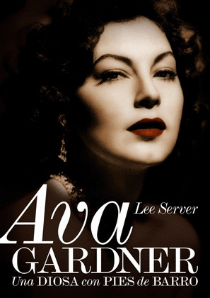 AVA GARDNER: UNA DIOSA CON PIES DE BARRO