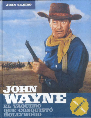 JOHN WAYNE, EL VAQUERO QUE CONQUISTO HOLLYWOOD