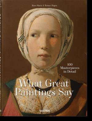 WHAT GREAT PAINTINGS SAY. 100 MASTERPIECES IN DETAIL