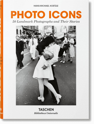 PHOTO ICONS. 50 LANDMARK PHOTOGRAPHS AND THEIR STORIES