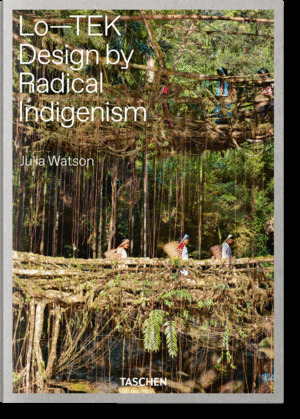 JULIA WATSON. LO–TEK. DESIGN BY RADICAL INDIGENISM