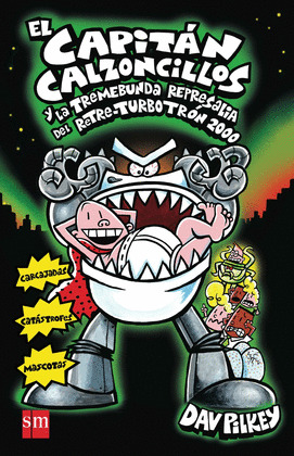 EL CAPITAN CALZONCILLOS Y LA TREMEBUNDA REPRESALIA DEL RETRE-TURBOTRON 2000