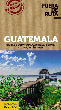 GUATEMALA. GUIA FUERA DE RUTA
