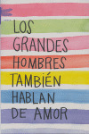 GRANDES HOMBRES TAMBIEN HABLAN DE AMOR, LOS