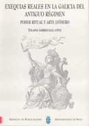 EXEQUIAS       REALES EN LA GALICIA DEL ANTIGUO REGIMEN. PODER RITUAL Y ARTE EFI