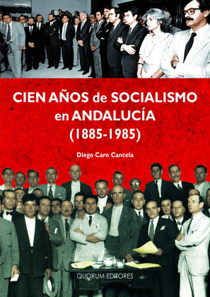 CIEN AÑOS DE SOCIALISMO EN ANDALUCÍA (1885-1985)