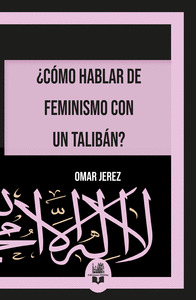 ¿CÓMO HABLAR DE FEMINISMO CON UN TALIBÁN?
