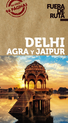 DELHI, AGRA Y JAIPUR.  GUÍA FUERA DE RUTA (2020)