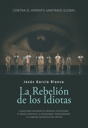 REBELIÓN DE LOS IDIOTAS, LA (CONTRA EL APARATO SANITARIO GLOBAL)