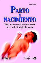 PARTO Y NACIMIENTO. TODO LO QUE USTED NECESITA SABER ACERCA DEL TRABAJO DEL PART