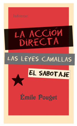 INFORME: LA ACCIÓN DIRECTA, LAS LEYES CANALLAS, EL SABOTAJE