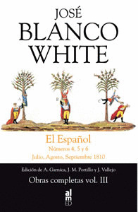 OBRAS COMPLETAS, III: EL ESPAÑOL. NUMEROS 4, 5 Y 6 JULIO, AGOSTO, SEPTIEMBRE 1810