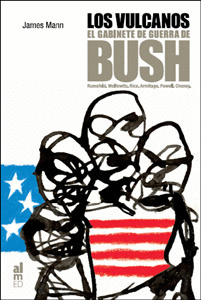 LOS VULCANOS: EL GABINETE DE GUERRA DE BUSH