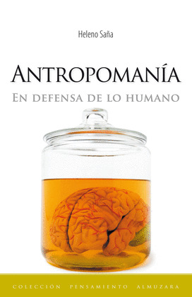 ANTROPOMANÍA: EN DEFENSA DE LO HUMANO
