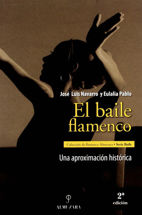 BAILE FLAMENCO, EL  UNA APROXIMACION HISTORICA