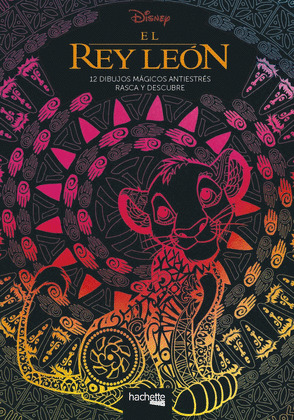 DISNEY EL REY LEÓN. 12 DIBUJOS MÁGICOS ANTIESTRÉS: RASCA Y DESCUBRE