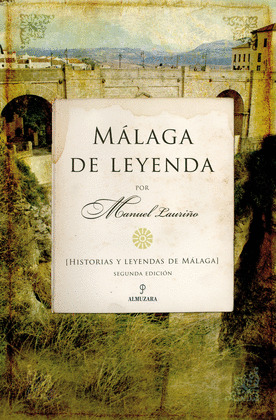 MALAGA DE LEYENDA. HISTORIAS Y LEYENDAS DE MALAGA